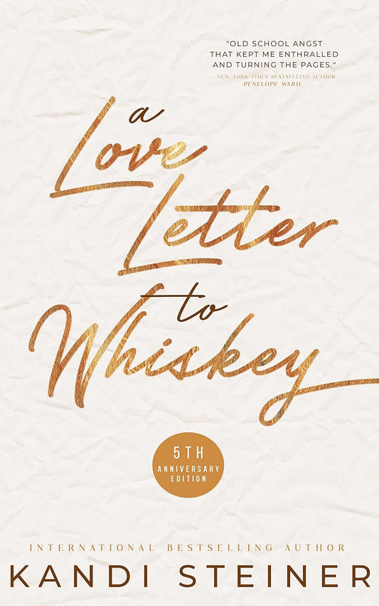 A Love Letter to Whiskey (Fifth Anniversary Edition) - Kandi Steiner