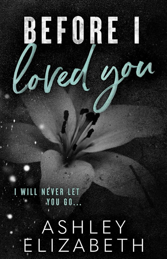 Before I Loved You (Signed - Before Book 3) - Ashley Elizabeth