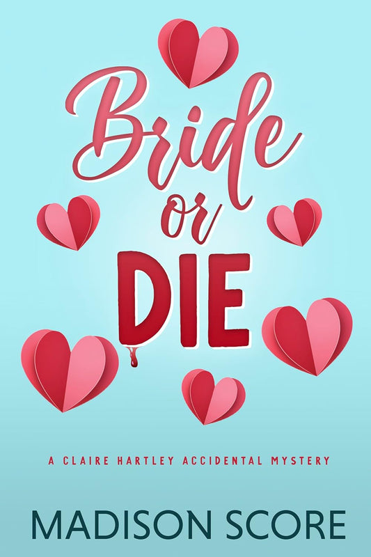 Bride or Die (Claire Hartley Accidental Mystery Book 1) - Madison Score
