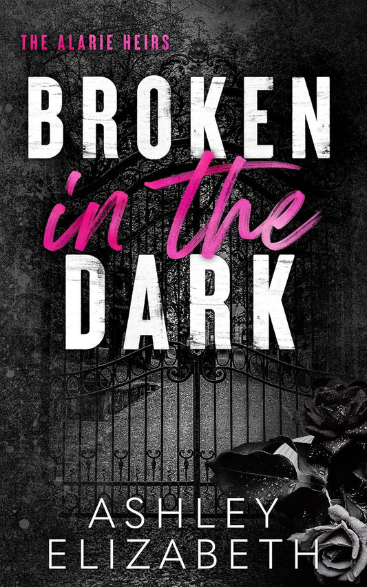 Broken in the Dark (Signed - The Alarie Heirs Book 1) - Ashley Elizabeth