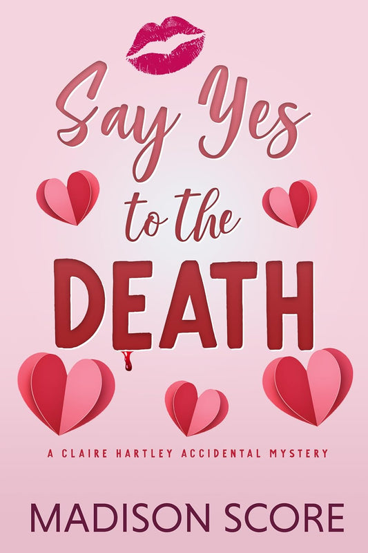 Say Yes to the Death (Claire Hartley Accidental Mystery Book 2) - Madison Score