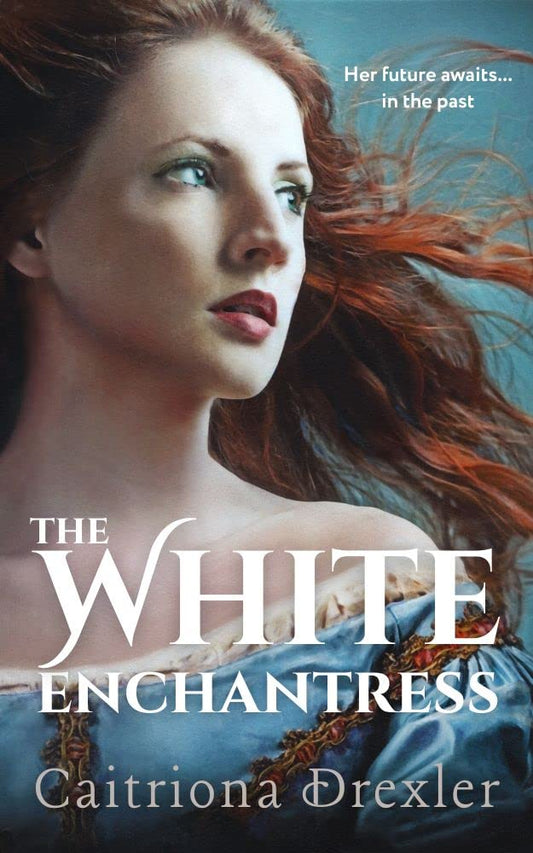 The White Enchantress (Songs of Another Time Book 1) - Caitriona Drexler