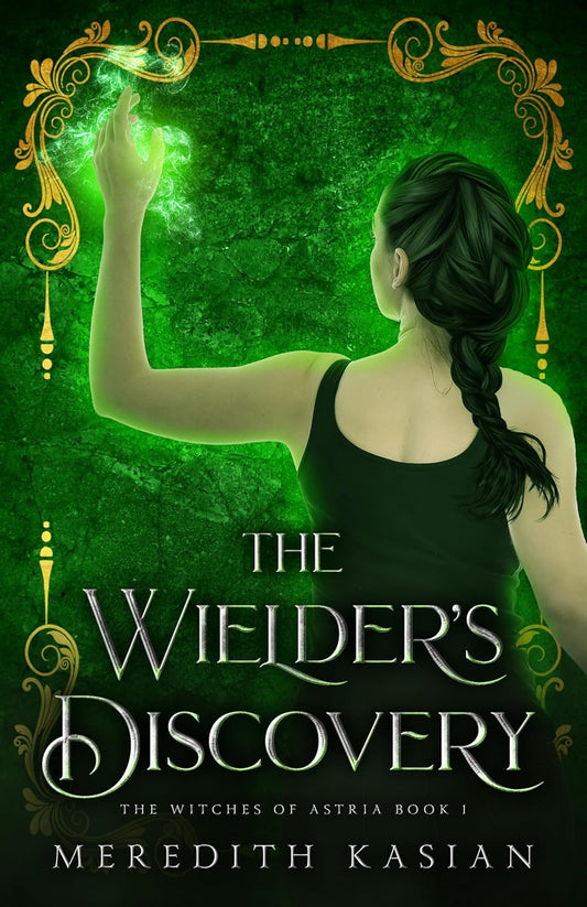 The Wielder's Discovery (Signed - The Witches of Astria Book 1) - Meredith Kasian