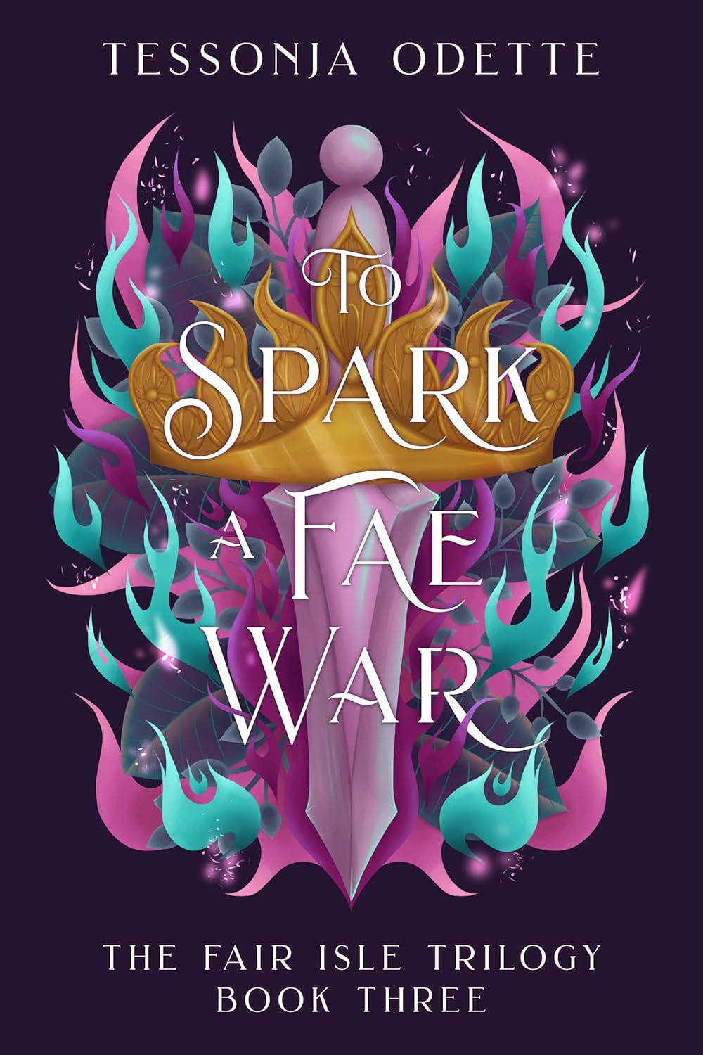 To Spark a Fae War (The Fair Isle Trilogy Book 3) - Tessonja Odette