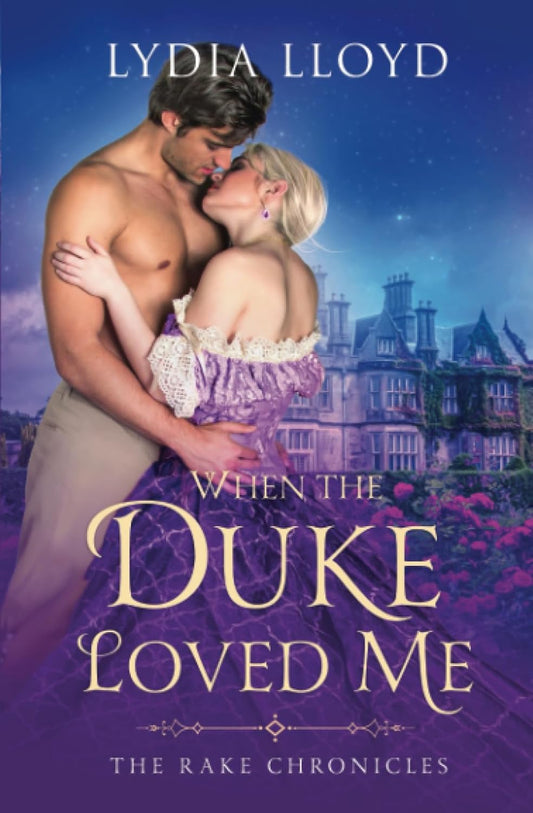 When the Duke Loved Me (The Rake Chronicles Book 1) - Lydia Lloyd