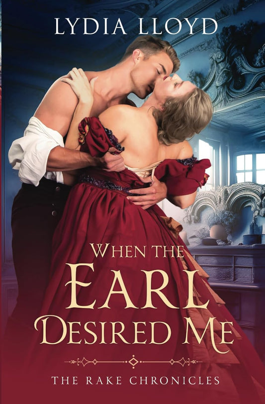 When the Earl Desired Me (The Rake Chronicles Book 3) - Lydia Lloyd